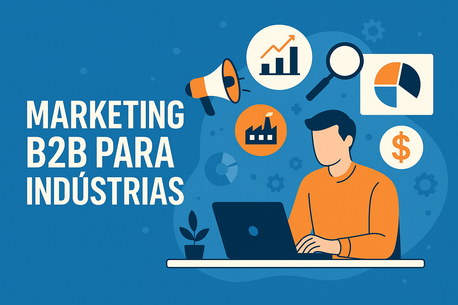 Marketing B2B para Indústrias: Estratégias, Tendências e SEO Técnico ...